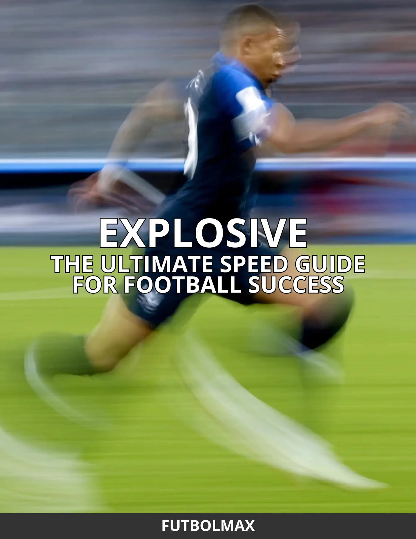 EXPLOSIVE: THE ULTIMATE SPEED GUIDE FOR FOOTBALLERS FutbolMax